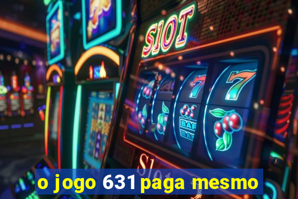 o jogo 631 paga mesmo